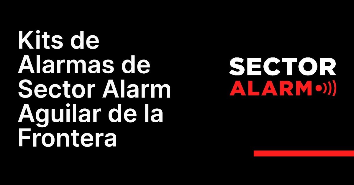 Kits de Alarmas de Sector Alarm Aguilar de la Frontera